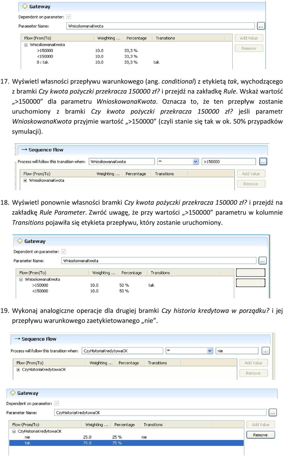 jeśli parametr WnioskowanaKwota przyjmie wartość >150000 (czyli stanie się tak w ok. 50% przypadków symulacji). 18. Wyświetl ponownie własności bramki Czy kwota pożyczki przekracza 150000 zł?