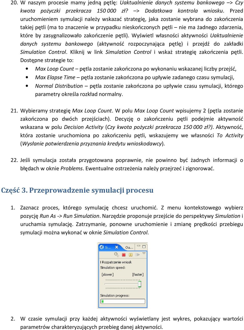 zasygnalizowało zakończenie pętli). Wyświetl własności aktywności Uaktualnienie danych systemu bankowego (aktywność rozpoczynająca pętlę) i przejdź do zakładki Simulation Control.