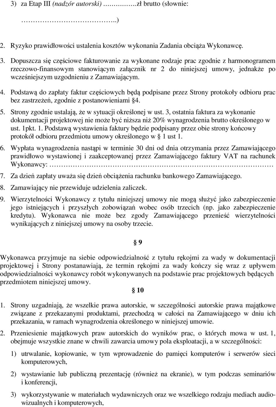 Zamawiającym. 4. Podstawą do zapłaty faktur częściowych będą podpisane przez Strony protokoły odbioru prac bez zastrzeżeń, zgodnie z postanowieniami 4. 5.