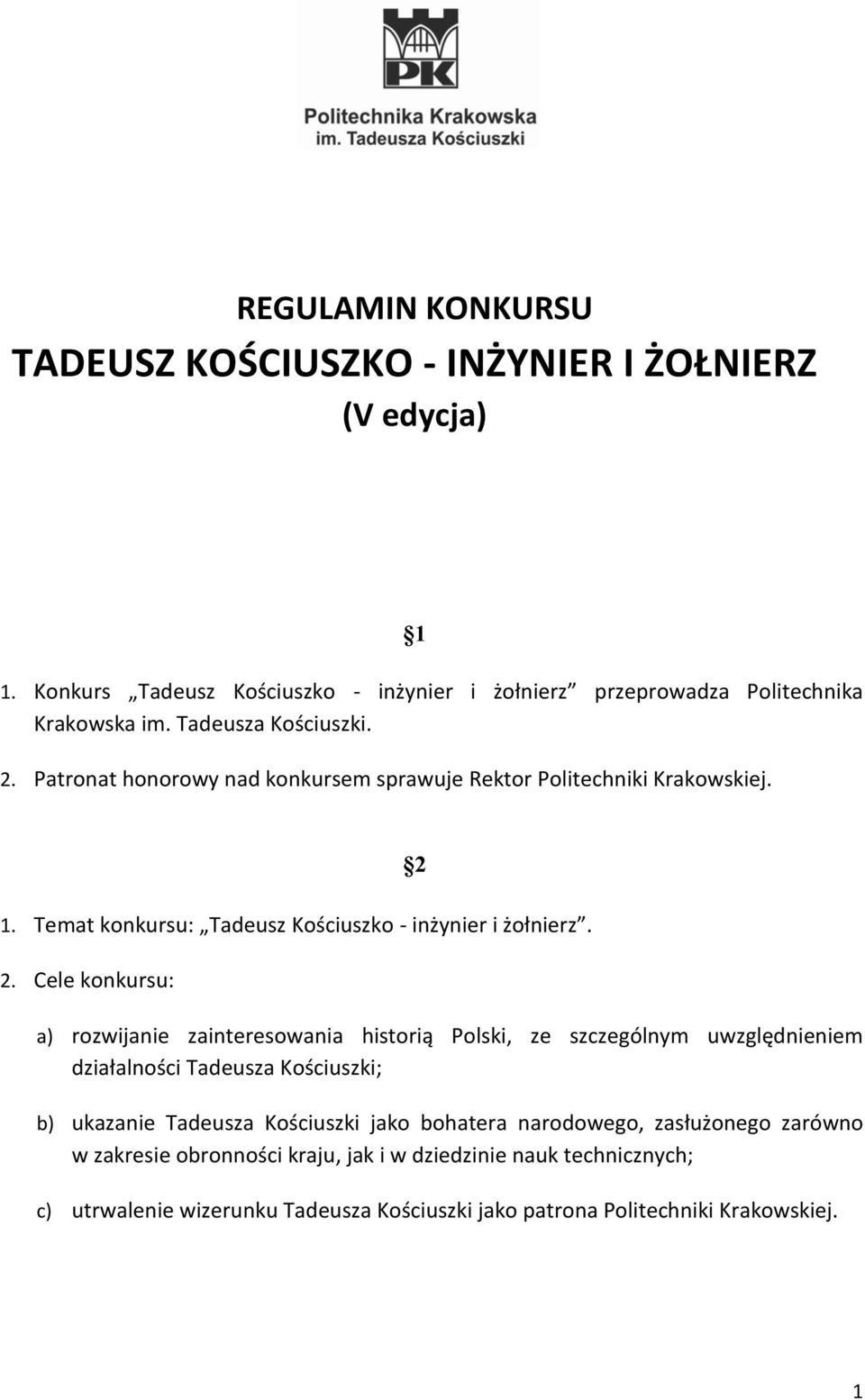 Patronat honorowy nad konkursem sprawuje Rektor Politechniki Krakowskiej. 1. Temat konkursu: Tadeusz Kościuszko - inżynier i żołnierz. 2.