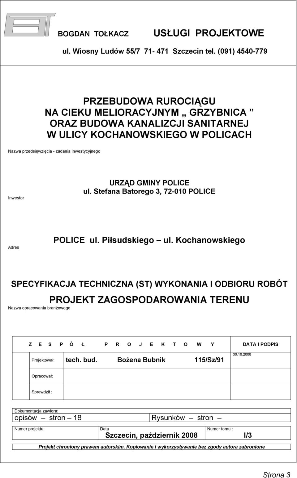 Inwestor URZĄD GMINY POLICE ul. Stefana Batorego 3, 72-010 POLICE Adres POLICE ul. Piłsudskiego ul.