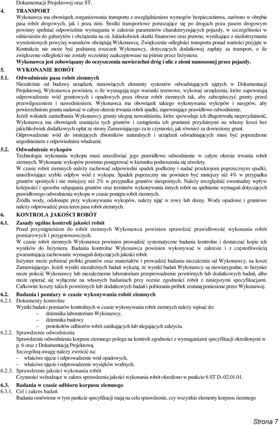 i obciąŝenia na oś. Jakiekolwiek skutki finansowe oraz prawne, wynikające z niedotrzymania wymienionych powyŝej warunków obciąŝają Wykonawcę.