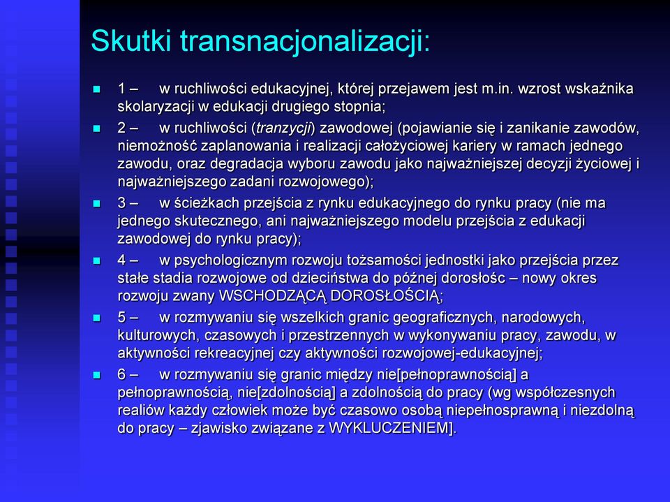 ramach jednego zawodu, oraz degradacja wyboru zawodu jako najważniejszej decyzji życiowej i najważniejszego zadani rozwojowego); 3 w ścieżkach przejścia z rynku edukacyjnego do rynku pracy (nie ma