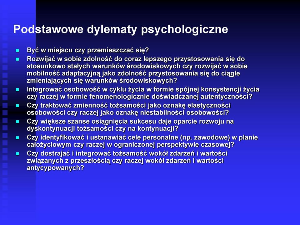 zmieniających się warunków środowiskowych? Integrować osobowość w cyklu życia w formie spójnej konsystencji życia czy raczej w formie fenomenologicznie doświadczanej autentyczności?