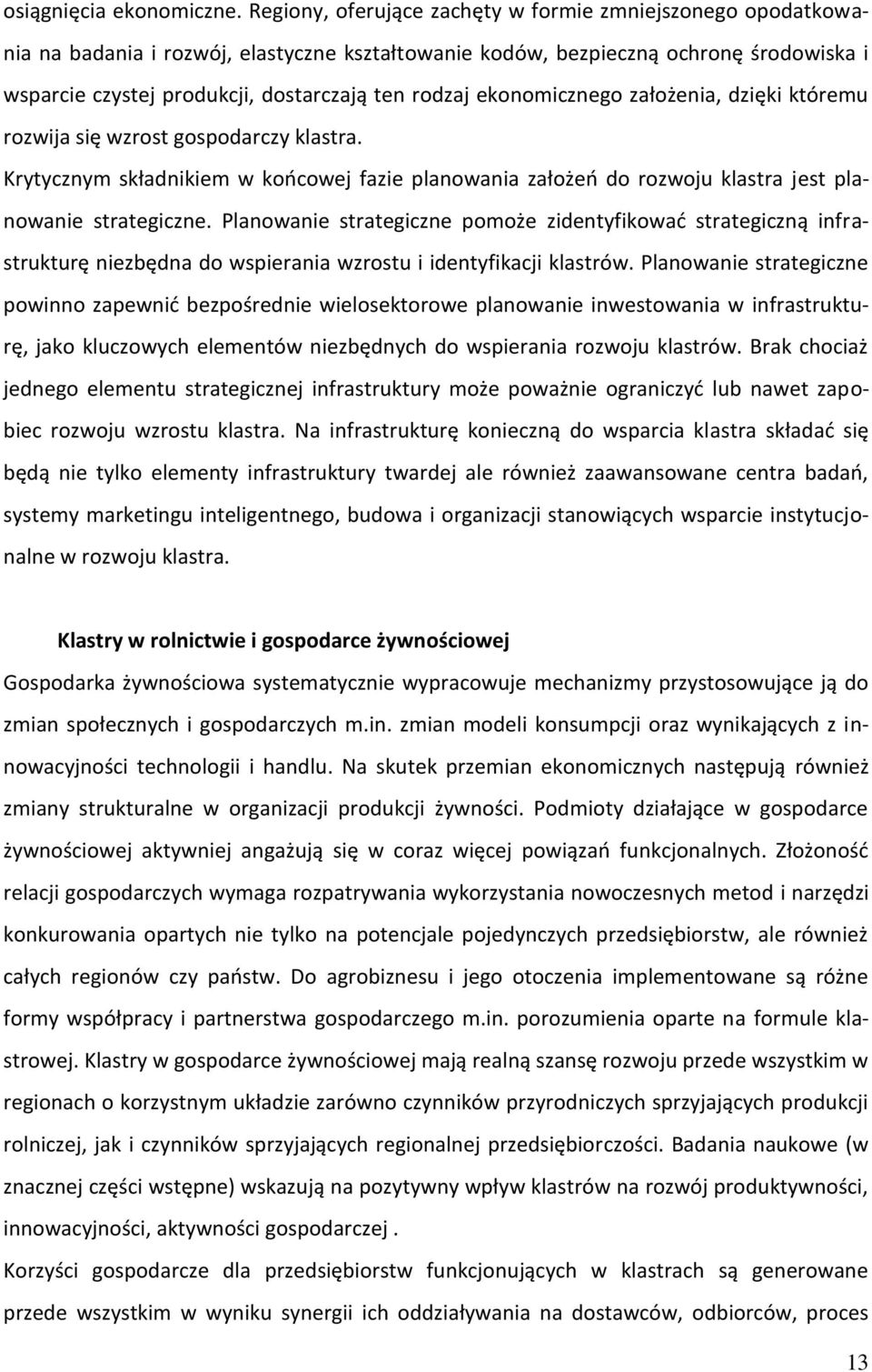 ekonomicznego założenia, dzięki któremu rozwija się wzrost gospodarczy klastra. Krytycznym składnikiem w koocowej fazie planowania założeo do rozwoju klastra jest planowanie strategiczne.