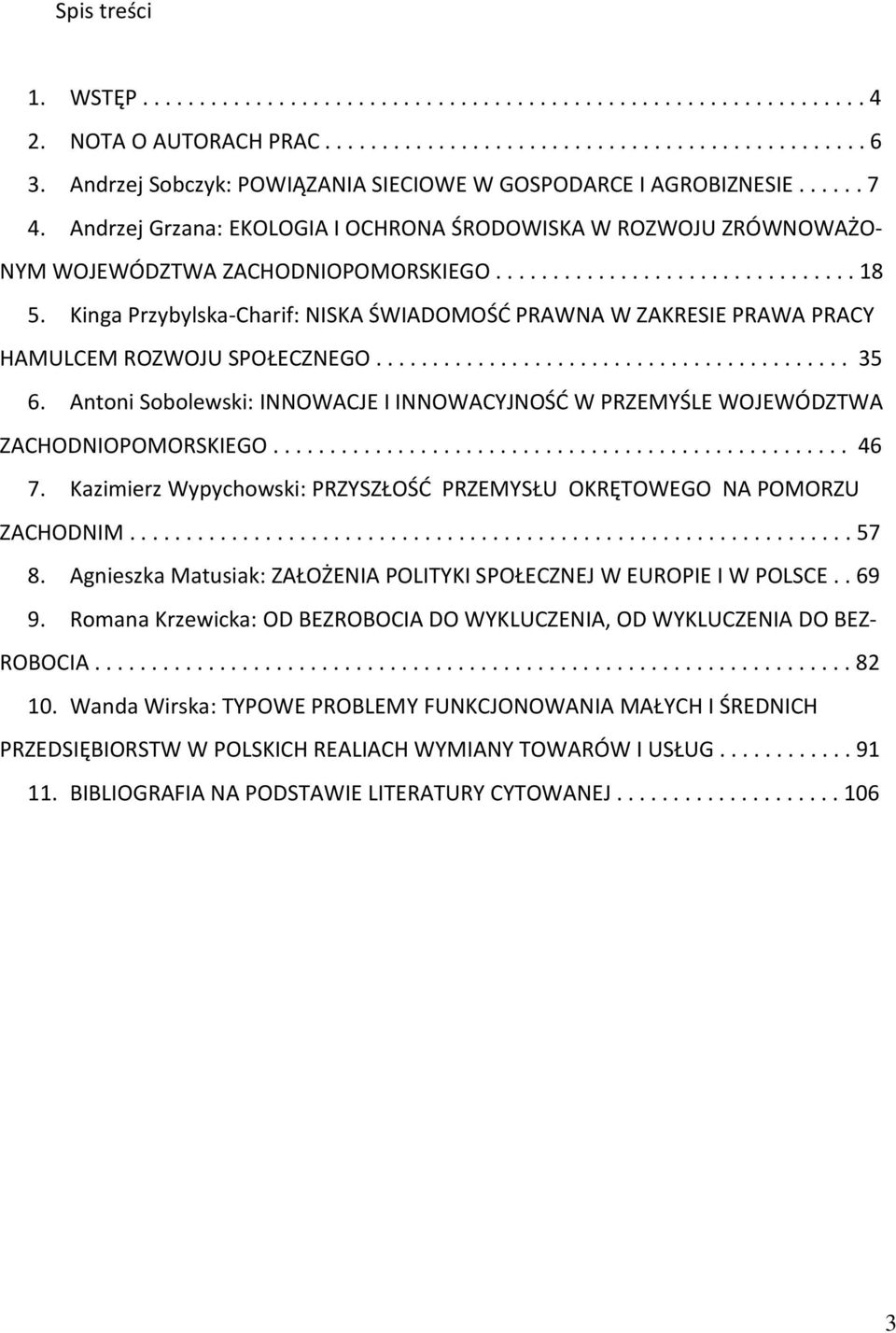 Kinga Przybylska-Charif: NISKA ŚWIADOMOŚD PRAWNA W ZAKRESIE PRAWA PRACY HAMULCEM ROZWOJU SPOŁECZNEGO.......................................... 35 6.