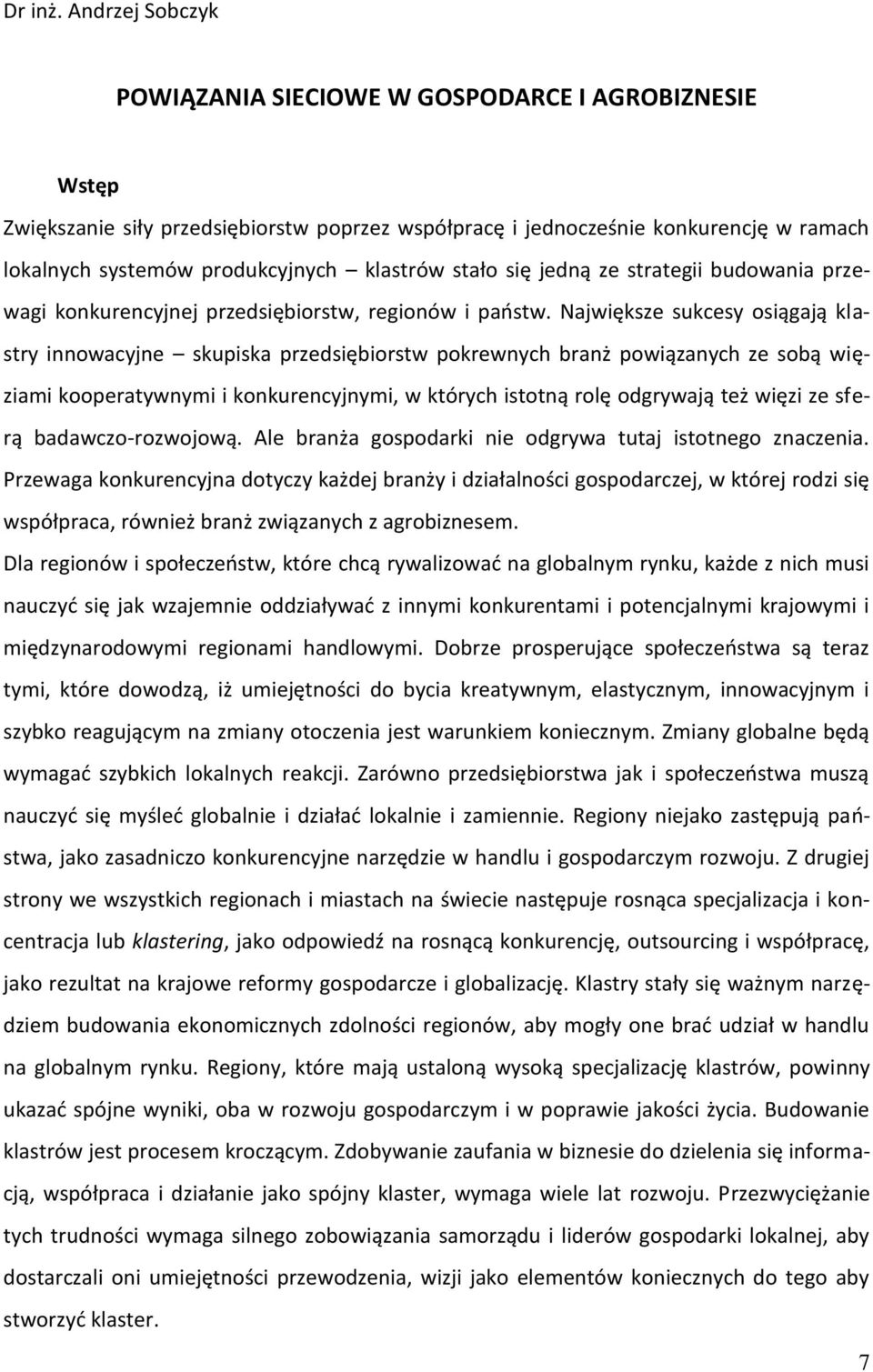 stało się jedną ze strategii budowania przewagi konkurencyjnej przedsiębiorstw, regionów i paostw.