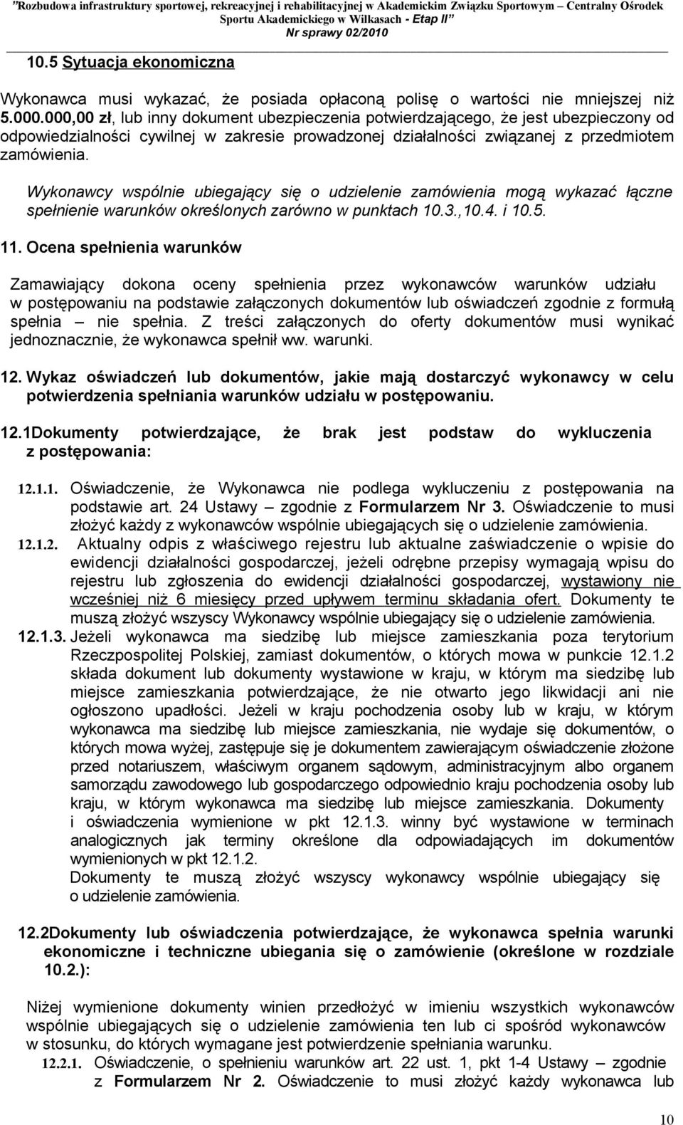 Wykonawcy wspólnie ubiegający się o udzielenie zamówienia mogą wykazać łączne spełnienie warunków określonych zarówno w punktach 10.3.,10.4. i 10.5. 11.