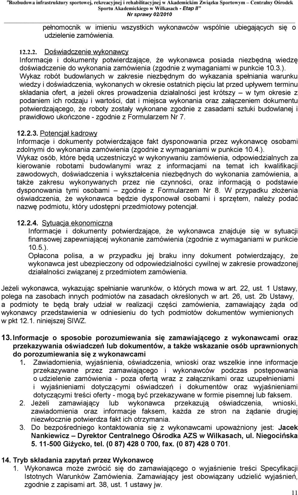 Wykaz robót budowlanych w zakresie niezbędnym do wykazania spełniania warunku wiedzy i doświadczenia, wykonanych w okresie ostatnich pięciu lat przed upływem terminu składania ofert, a jeżeli okres