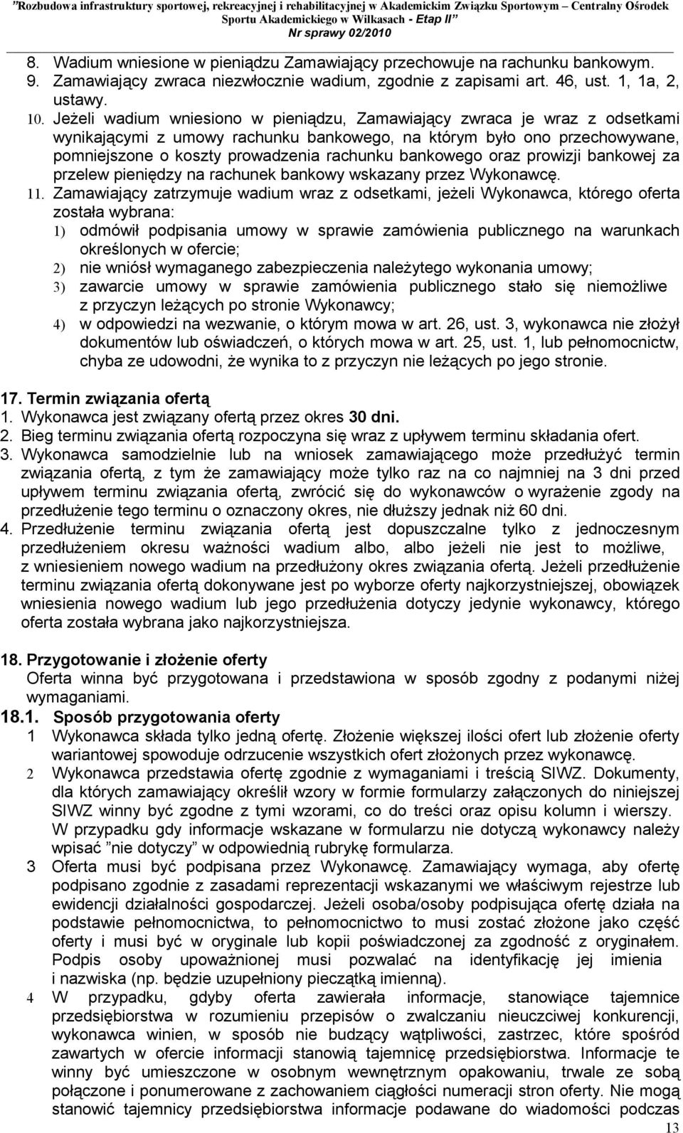 bankowego oraz prowizji bankowej za przelew pieniędzy na rachunek bankowy wskazany przez Wykonawcę. 11.