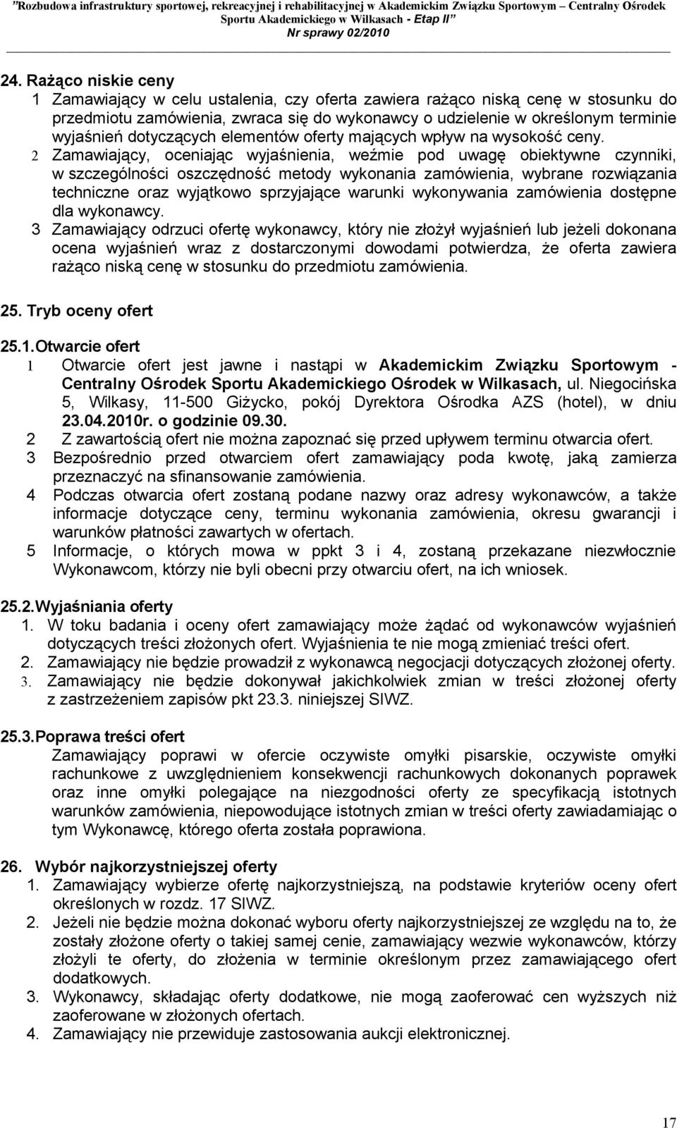 2 Zamawiający, oceniając wyjaśnienia, weźmie pod uwagę obiektywne czynniki, w szczególności oszczędność metody wykonania zamówienia, wybrane rozwiązania techniczne oraz wyjątkowo sprzyjające warunki