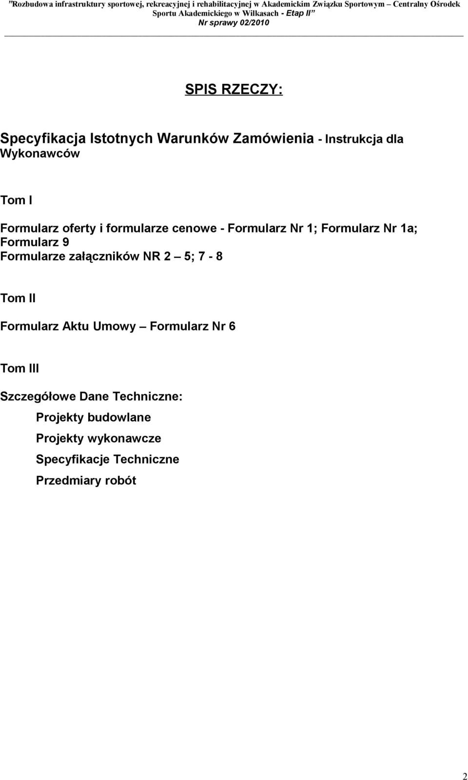 Formularze załączników NR 2 5; 7-8 Tom II Formularz Aktu Umowy Formularz Nr 6 Tom III