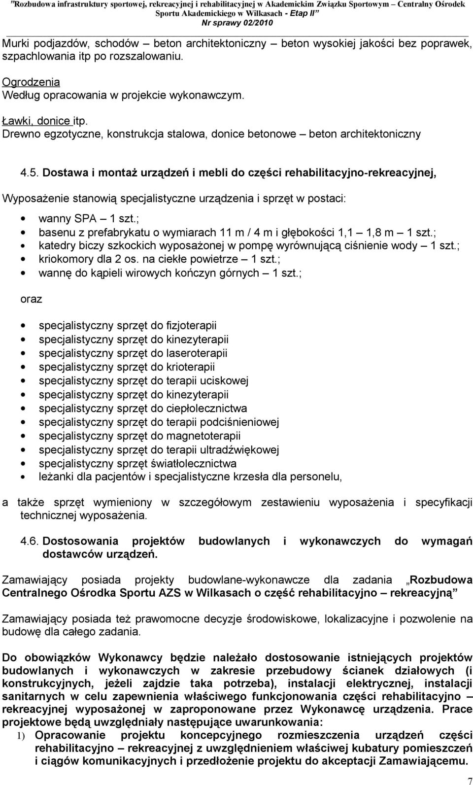 Dostawa i montaż urządzeń i mebli do części rehabilitacyjno-rekreacyjnej, Wyposażenie stanowią specjalistyczne urządzenia i sprzęt w postaci: wanny SPA 1 szt.