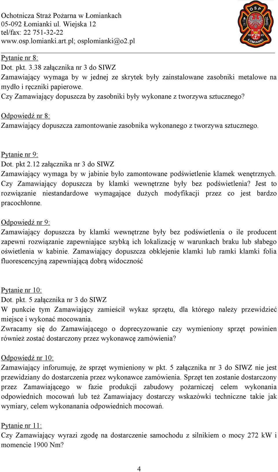 12 załącznika nr 3 do SIWZ Zamawiający wymaga by w jabinie było zamontowane podświetlenie klamek wenętrznych. Czy Zamawiający dopuszcza by klamki wewnętrzne były bez podświetlenia?