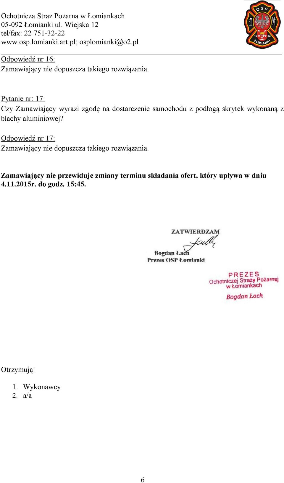 Odpowiedź nr 17: Zamawiający nie przewiduje zmiany terminu składania