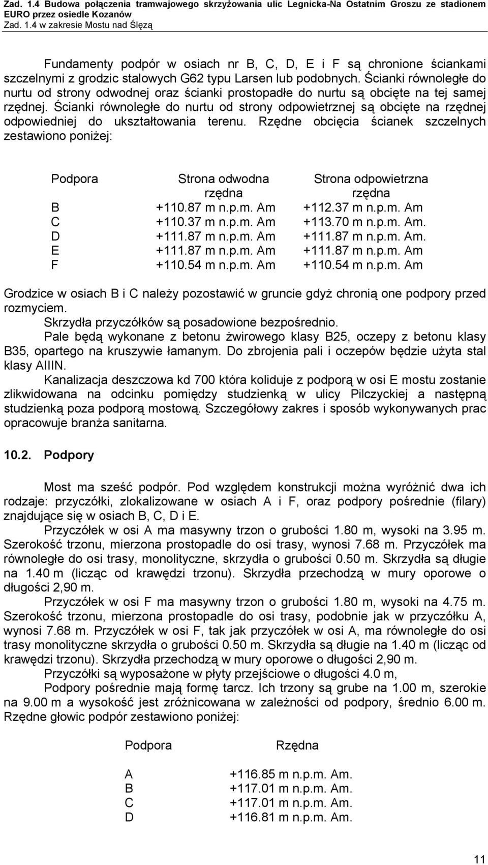 Ścianki równoległe do nurtu od strony odpowietrznej są obcięte na rzędnej odpowiedniej do ukształtowania terenu.