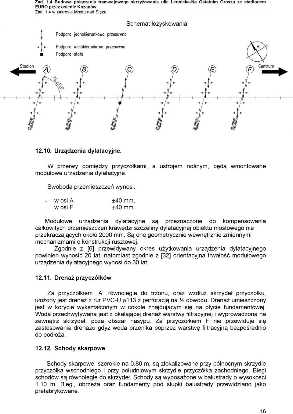 Modułowe urządzenia dylatacyjne są przeznaczone do kompensowania całkowitych przemieszczeń krawędzi szczeliny dylatacyjnej obiektu mostowego nie przekraczających około 2 mm.