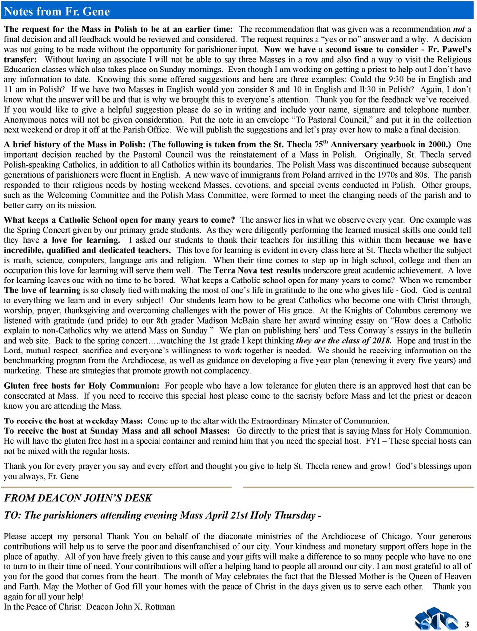 The request requires a yes or no answer and a why. A decision was not going to be made without the opportunity for parishioner input. Now we have a second issue to consider - Fr.