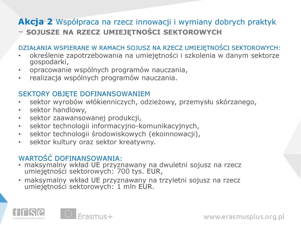 SEKTORY OBJĘTE DOFINANSOWANIEM sektor wyrobów włókienniczych, odzieżowy, przemysłu skórzanego, sektor handlowy, sektor zaawansowanej produkcji, sektor technologii informacyjno-komunikacyjnych, sektor