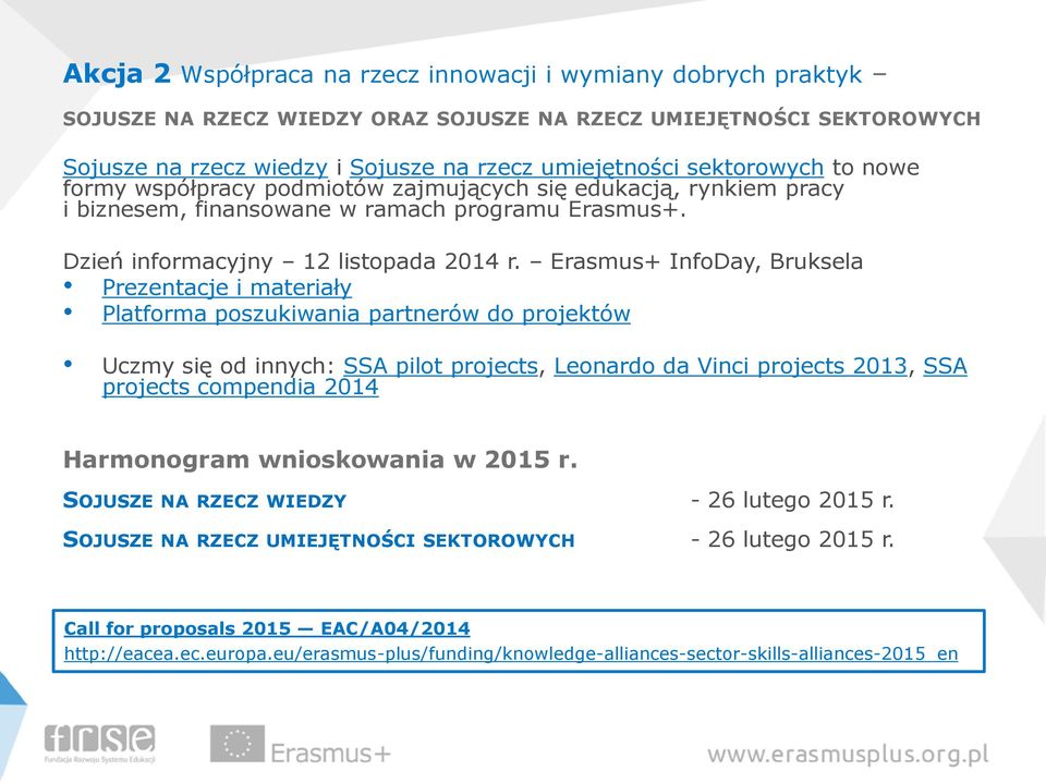 Erasmus+ InfoDay, Bruksela Prezentacje i materiały Platforma poszukiwania partnerów do projektów Uczmy się od innych: SSA pilot projects, Leonardo da Vinci projects 2013, SSA projects compendia 2014