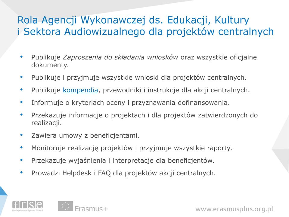 Publikuje i przyjmuje wszystkie wnioski dla projektów centralnych. Publikuje kompendia, przewodniki i instrukcje dla akcji centralnych.