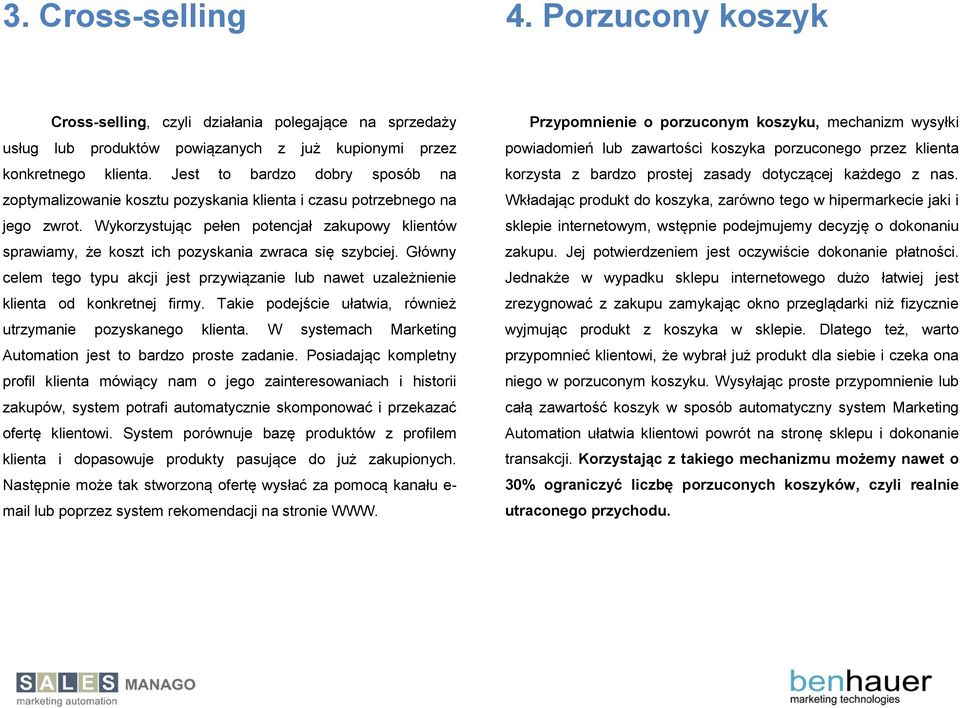 Wykorzystując pełen potencjał zakupowy klientów sprawiamy, że koszt ich pozyskania zwraca się szybciej.