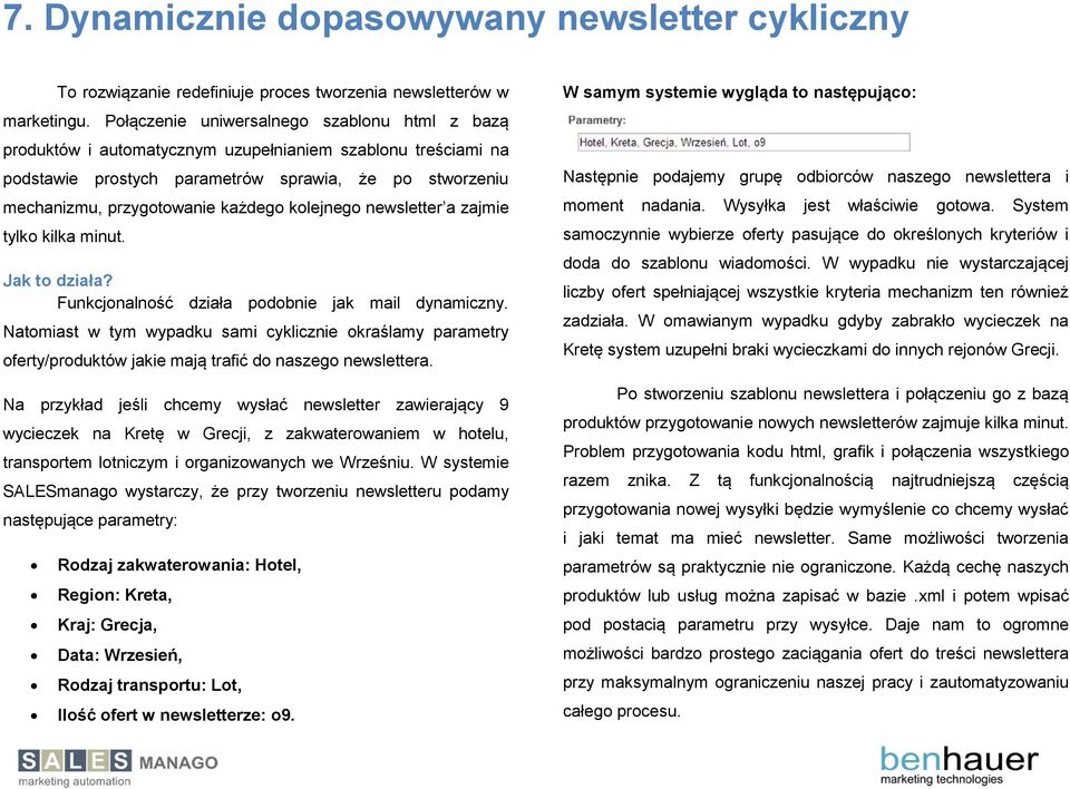 kolejnego newsletter a zajmie tylko kilka minut. Jak to działa? Funkcjonalność działa podobnie jak mail dynamiczny.