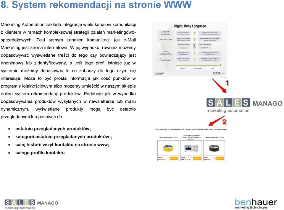 W jej wypadku, również możemy dopasowywać wyświetlane treści do tego czy odwiedzający jest anonimowy lub zidentyfikowany, a jeśli jego profil istnieje już w systemie możemy dopasować to co zobaczy do