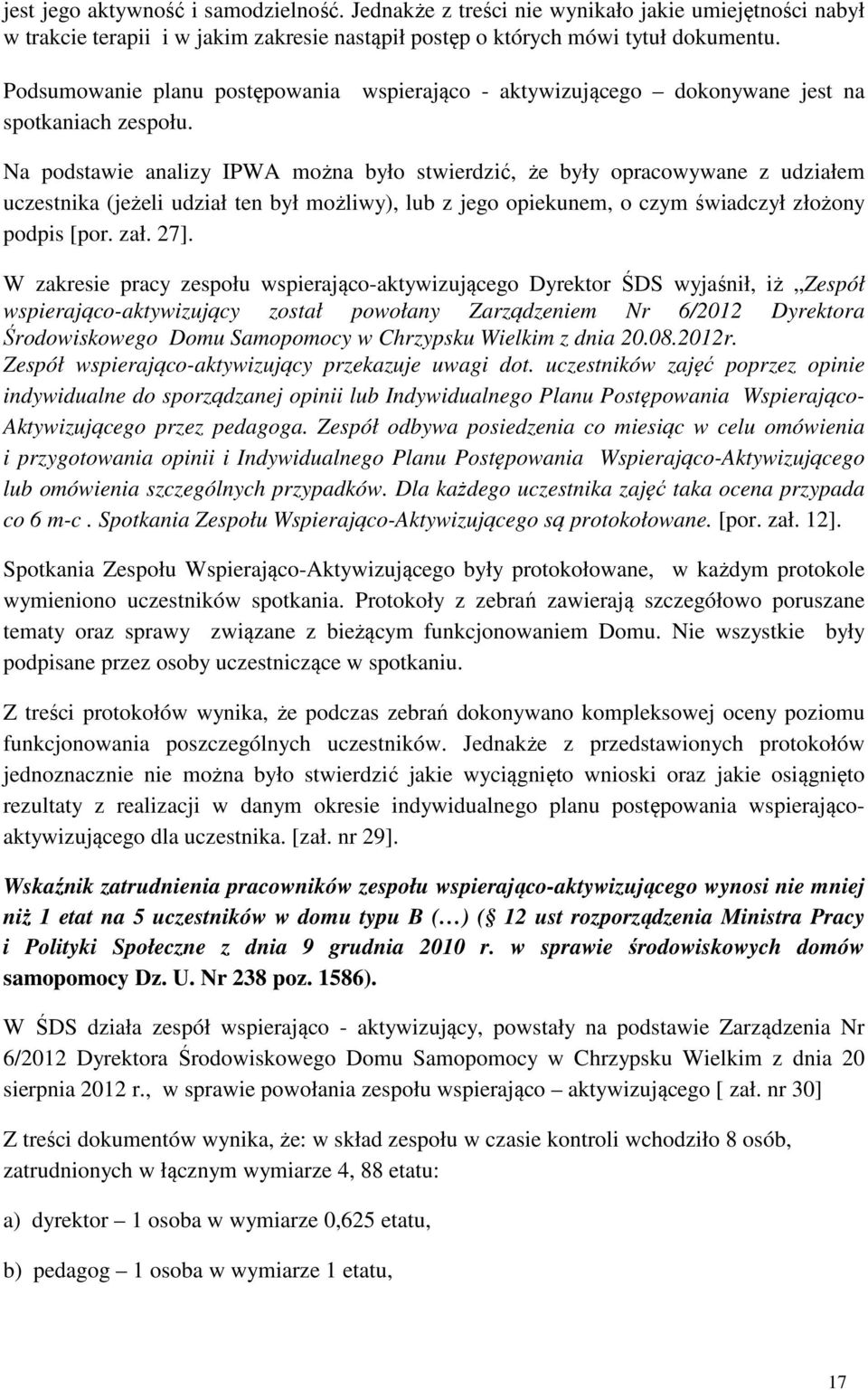 Na podstawie analizy IPWA można było stwierdzić, że były opracowywane z udziałem uczestnika (jeżeli udział ten był możliwy), lub z jego opiekunem, o czym świadczył złożony podpis [por. zał. 27].