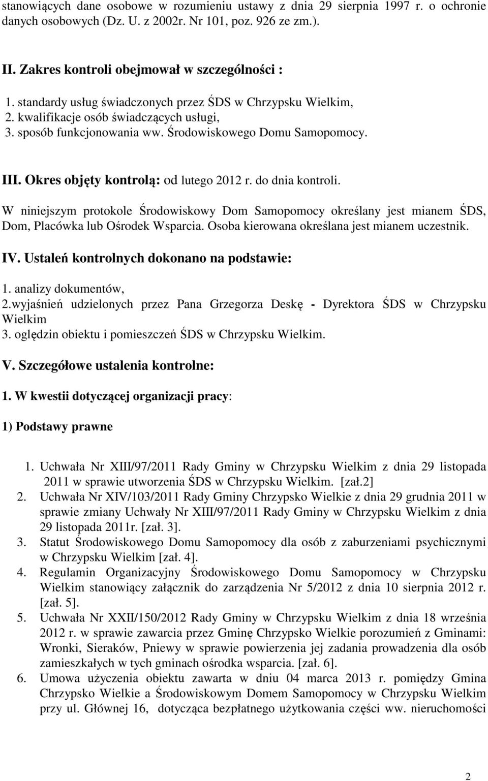 Okres objęty kontrolą: od lutego 2012 r. do dnia kontroli. W niniejszym protokole Środowiskowy Dom Samopomocy określany jest mianem ŚDS, Dom, Placówka lub Ośrodek Wsparcia.