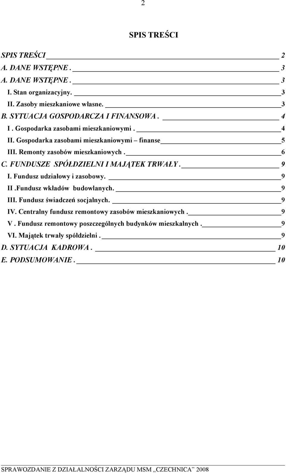 Remonty zasobów mieszkaniowych. 6 C. FUNDUSZE SPÓŁDZIELNI I MAJĄTEK TRWAŁY. 9 I. Fundusz udziałowy i zasobowy. 9 II.Fundusz wkładów budowlanych. 9 III.