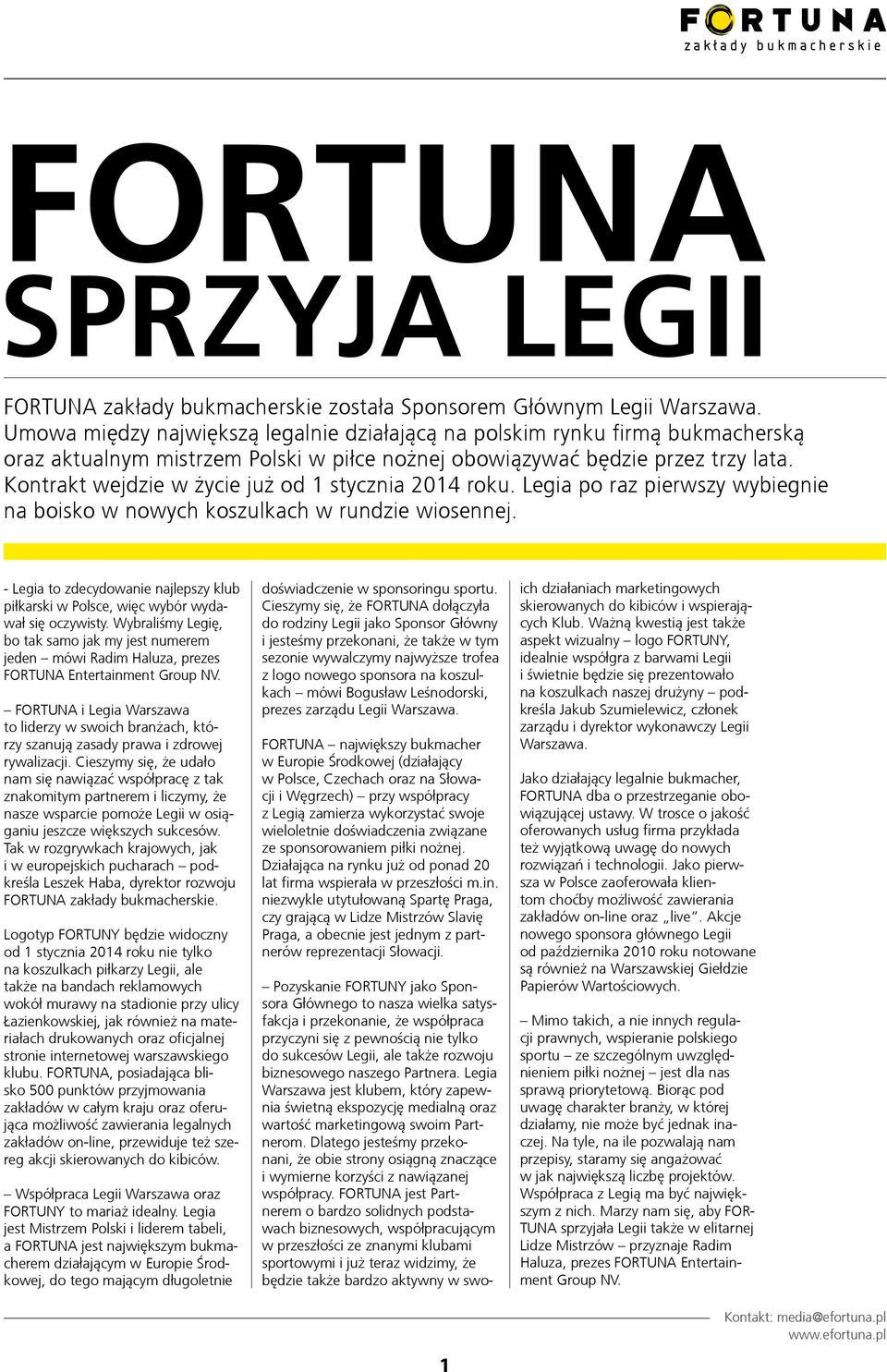 Kontrakt wejdzie w życie już od 1 stycznia 2014 roku. Legia po raz pierwszy wybiegnie na boisko w nowych koszulkach w rundzie wiosennej.