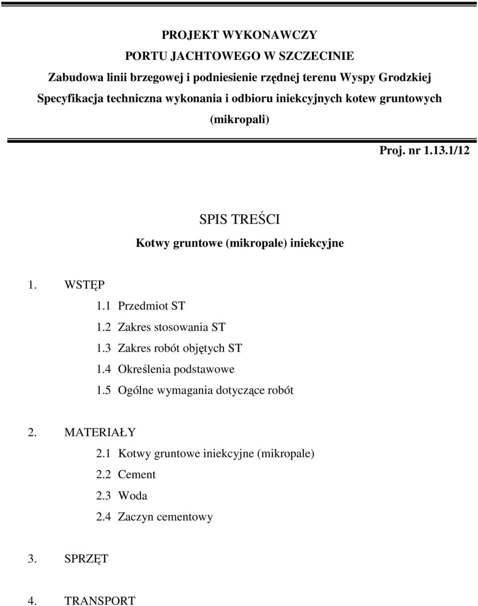 1/12 SPIS TREŚCI Kotwy gruntowe (mikropale) iniekcyjne 1. WSTĘP 1.1 Przedmiot ST 1.2 Zakres stosowania ST 1.