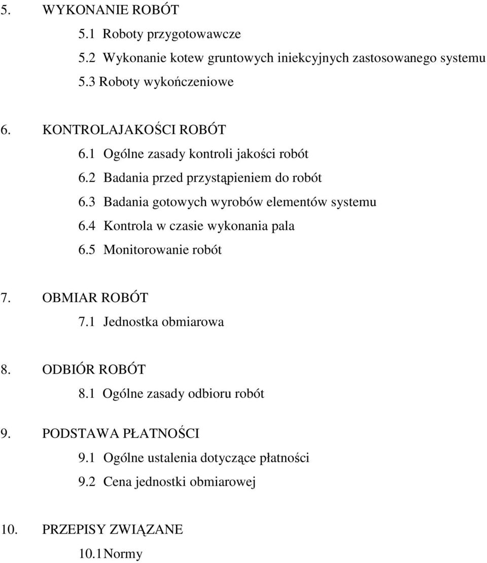 3 Badania gotowych wyrobów elementów systemu 6.4 Kontrola w czasie wykonania pala 6.5 Monitorowanie robót 7. OBMIAR ROBÓT 7.