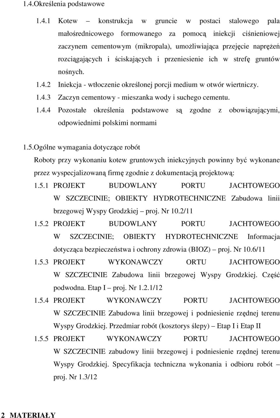 1.4.4 Pozostałe określenia podstawowe są zgodne z obowiązującymi, odpowiednimi polskimi normami 1.5.