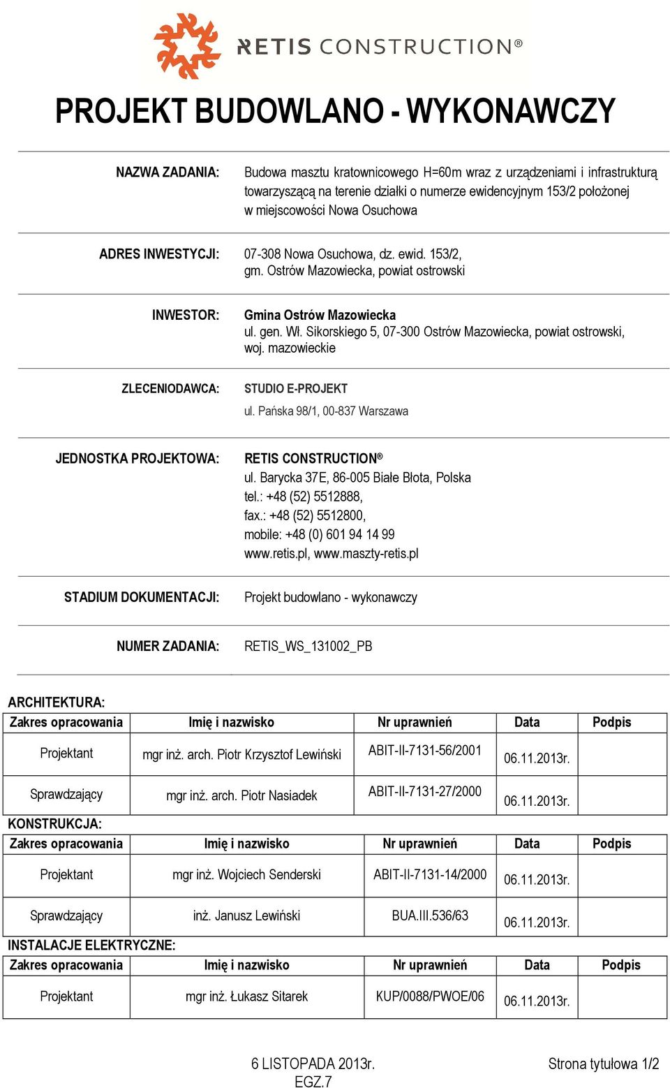 Sikorskiego 5, 07-300 Ostrów Mazowiecka, powiat ostrowski, woj. mazowieckie ZLECENIODAWCA: STUDIO E-PROJEKT ul. Pańska 98/1, 00-837 Warszawa JEDNOSTKA PROJEKTOWA: RETIS CONSTRUCTION ul.