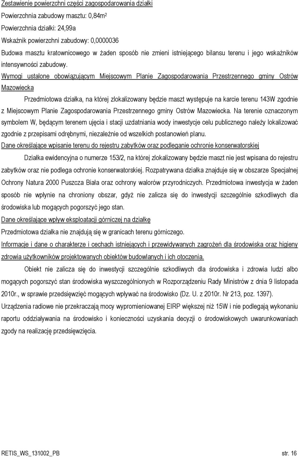 Wymogi ustalone obowiązującym Miejscowym Planie Zagospodarowania Przestrzennego gminy Ostrów Mazowiecka Przedmiotowa działka, na której zlokalizowany będzie maszt występuje na karcie terenu 143W