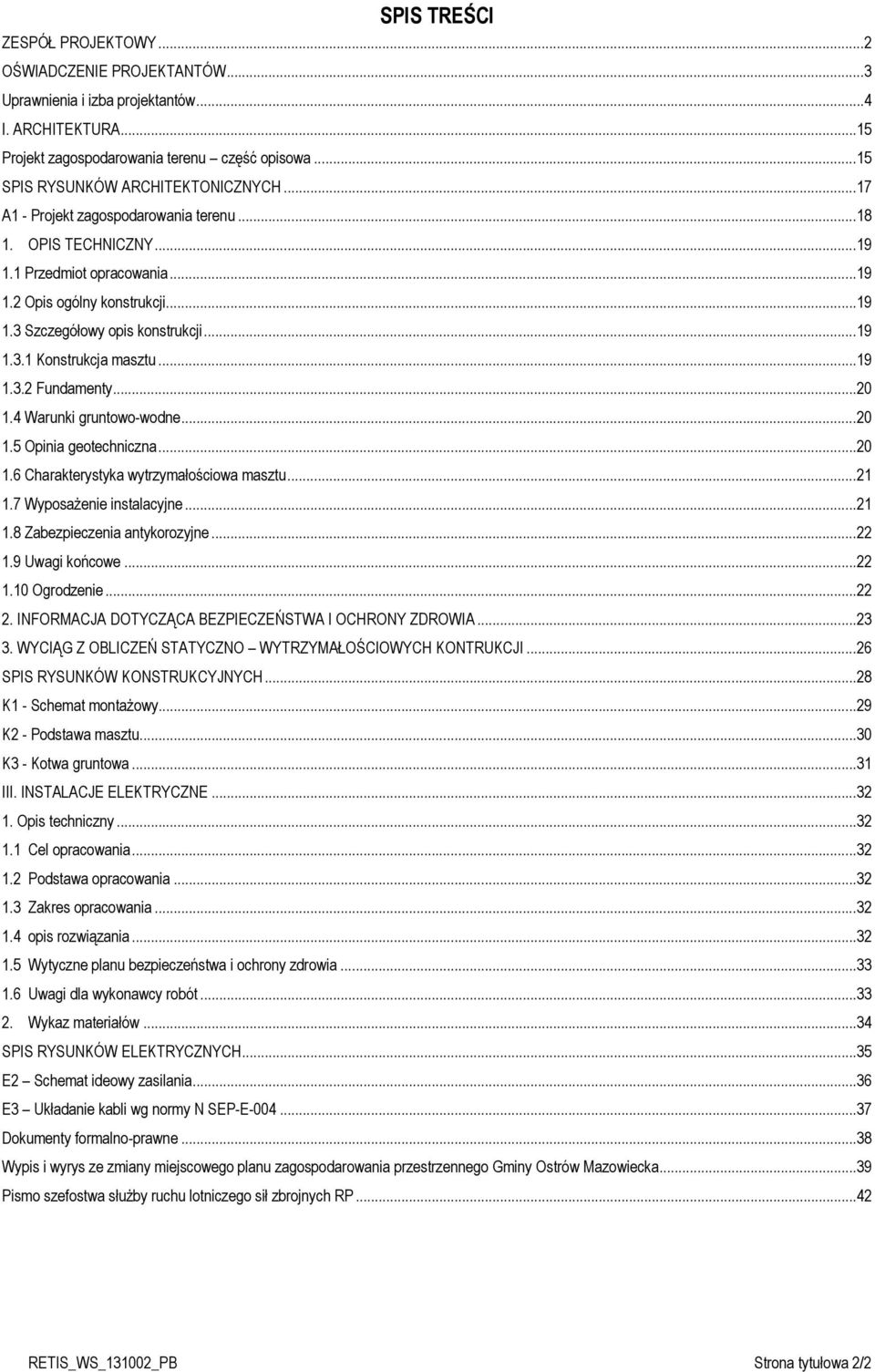 .. 19 1.3.1 Konstrukcja masztu... 19 1.3.2 Fundamenty... 20 1.4 Warunki gruntowo-wodne... 20 1.5 Opinia geotechniczna... 20 1.6 Charakterystyka wytrzymałościowa masztu... 21 1.