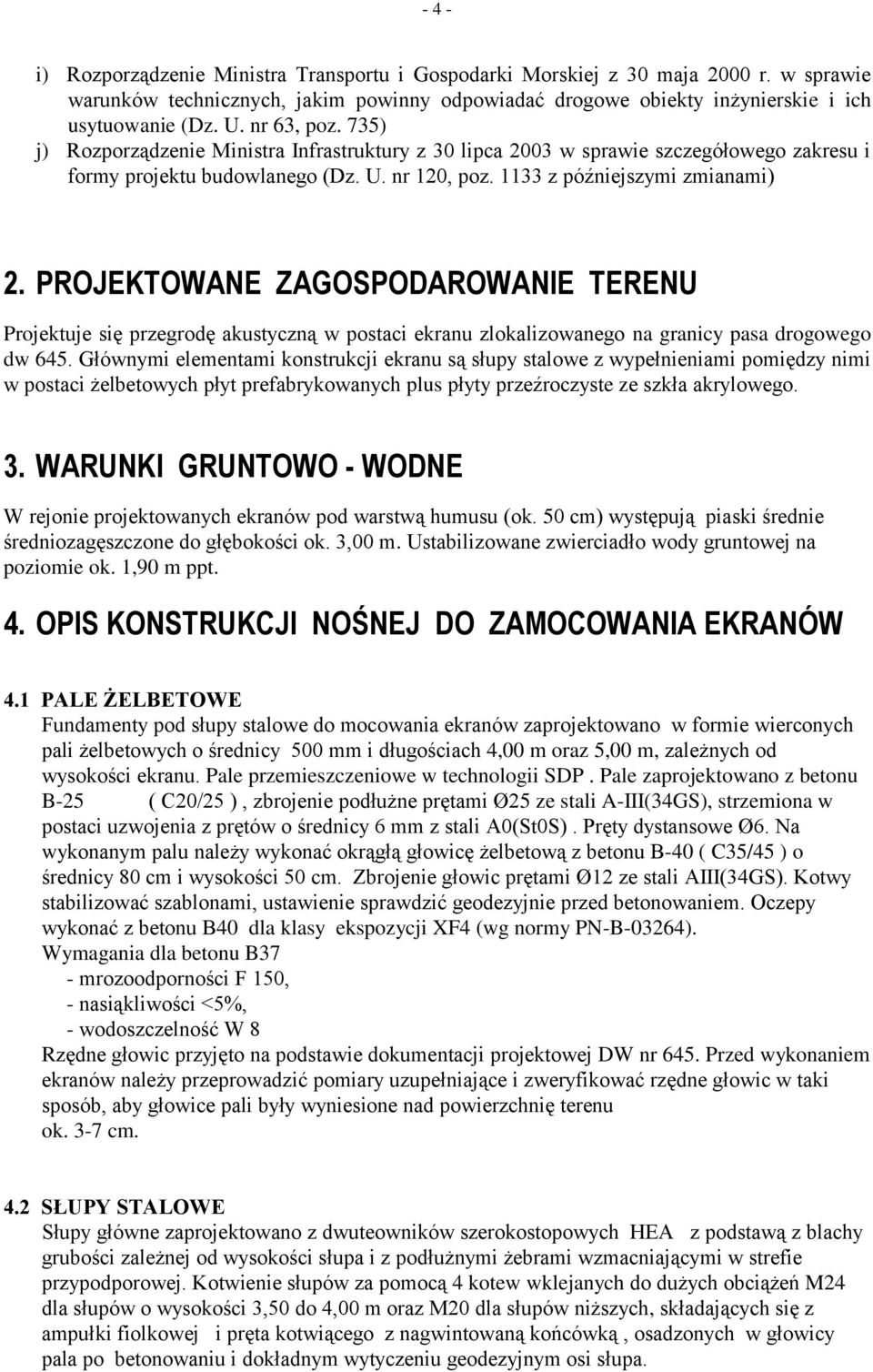 PROJEKTOWANE ZAGOSPODAROWANIE TERENU Projektuje się przegrodę akustyczną w postaci ekranu zlokalizowanego na granicy pasa drogowego dw 645.