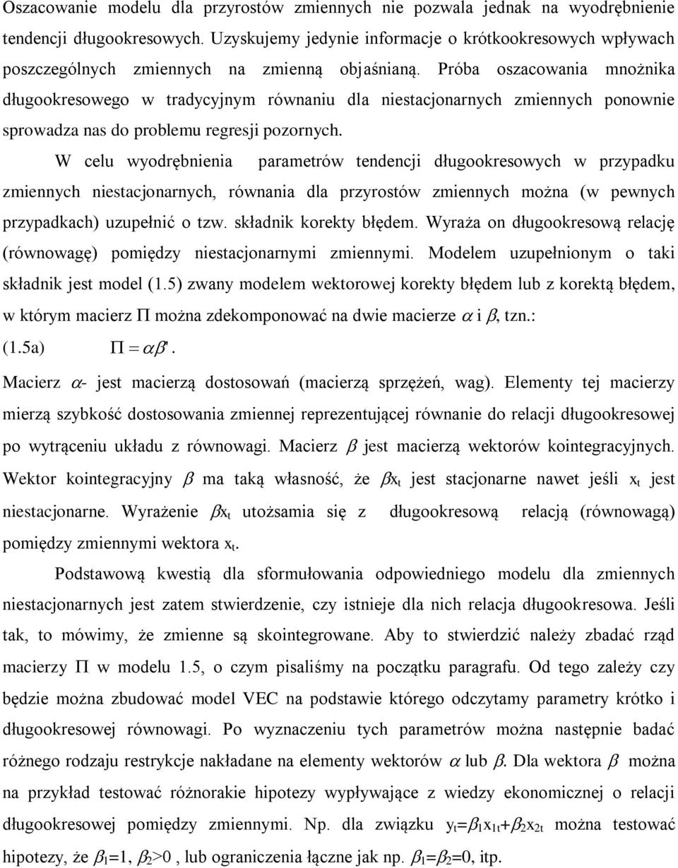 Próba oszacowania mnożnika długookresowego w tradycyjnym równaniu dla niestacjonarnych zmiennych ponownie sprowadza nas do problemu regresji pozornych.