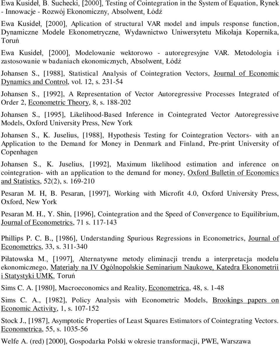 response function, Dynamiczne Modele Ekonometryczne, Wydawnictwo Uniwersytetu Mikołaja Kopernika, Toruń Ewa Kusideł, [2000], Modelowanie wektorowo - autoregresyjne VAR.