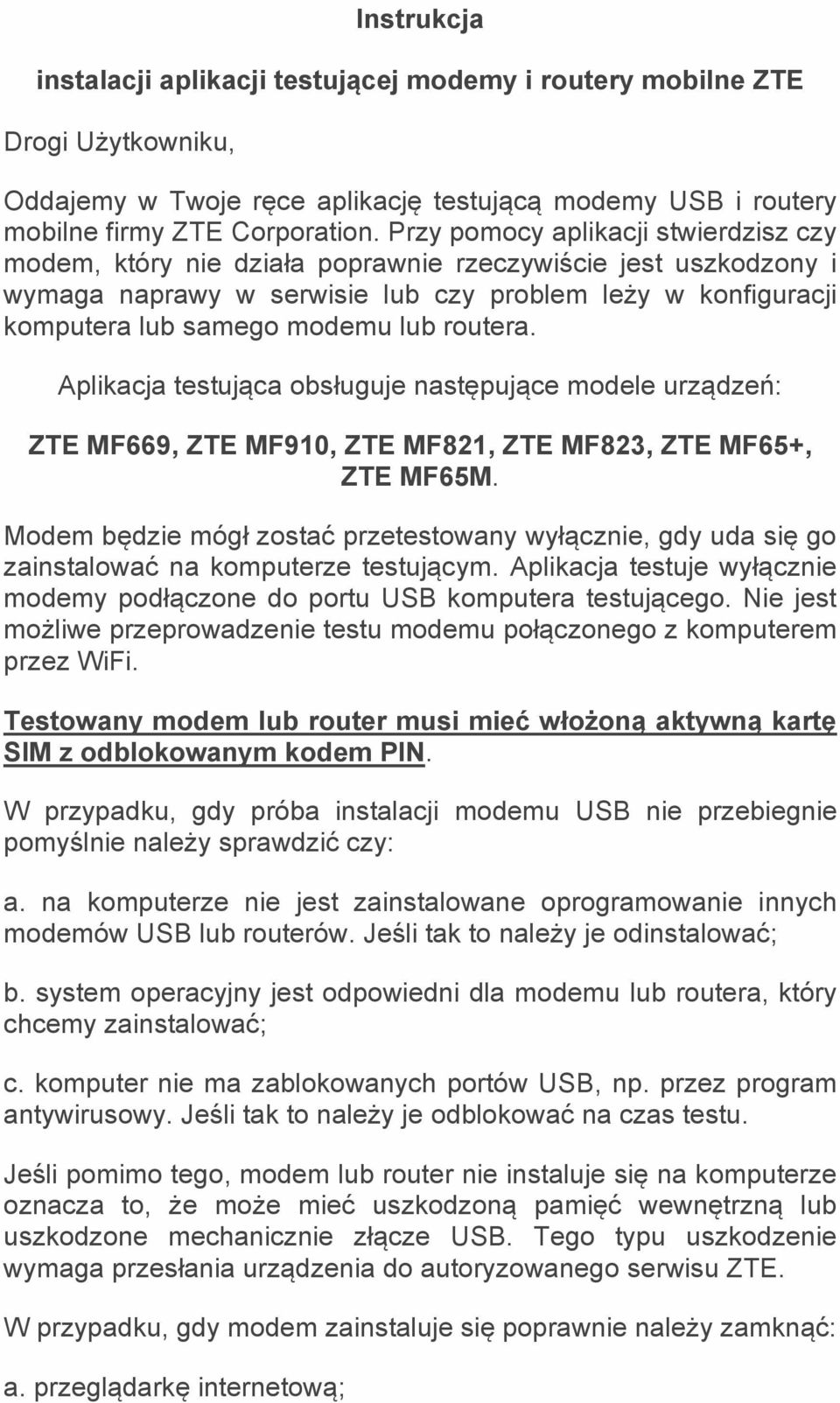 routera. Aplikacja testująca obsługuje następujące modele urządzeń: ZTE MF669, ZTE MF910, ZTE MF821, ZTE MF823, ZTE MF65+, ZTE MF65M.