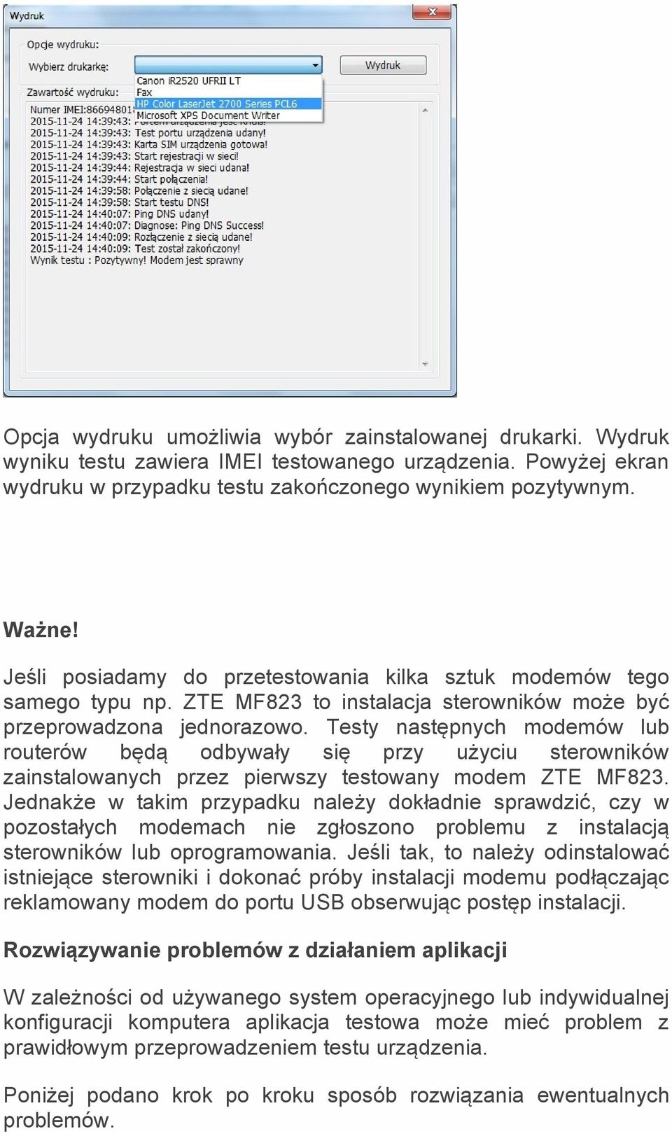 Testy następnych modemów lub routerów będą odbywały się przy użyciu sterowników zainstalowanych przez pierwszy testowany modem ZTE MF823.