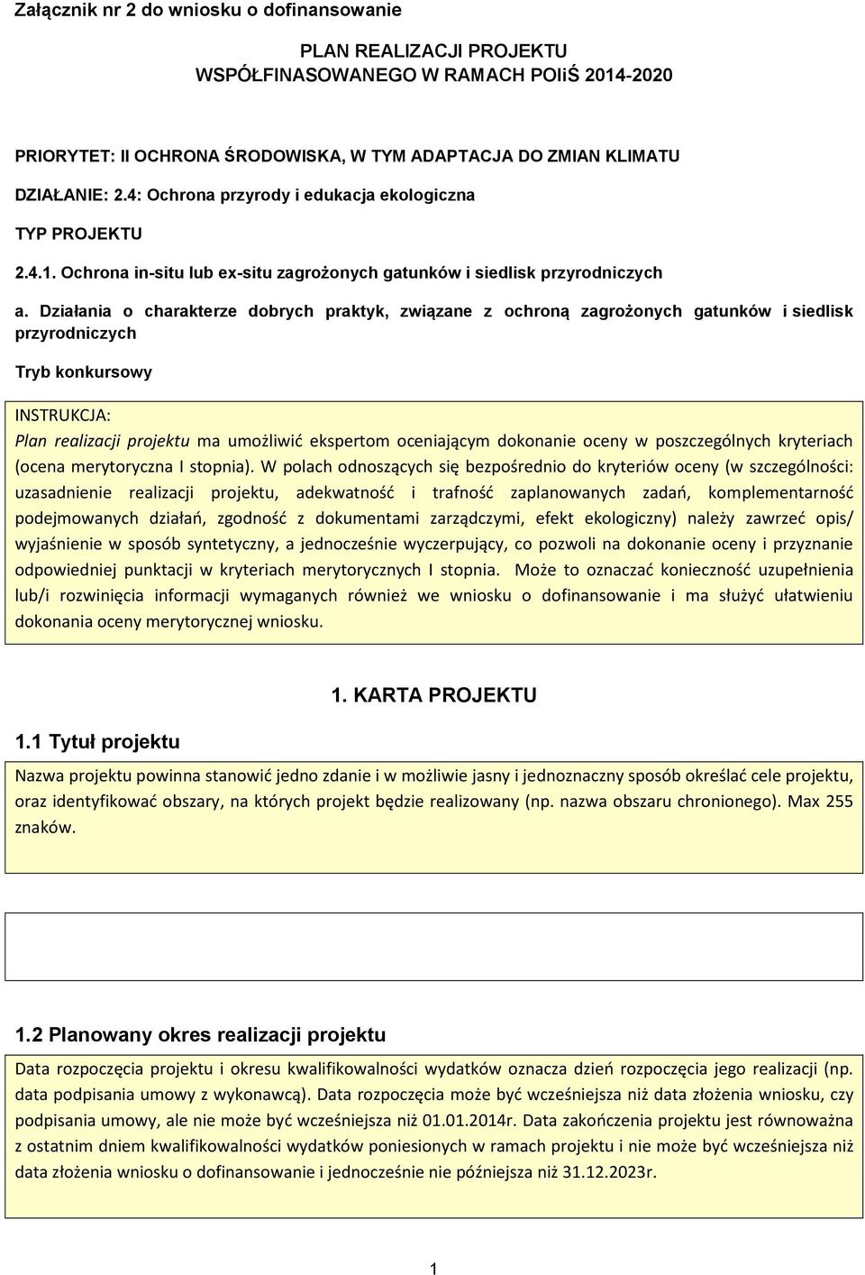 Działania o charakterze dobrych praktyk, związane z ochroną zagrożonych gatunków i siedlisk przyrodniczych Tryb konkursowy INSTRUKCJA: Plan realizacji projektu ma umożliwić ekspertom oceniającym