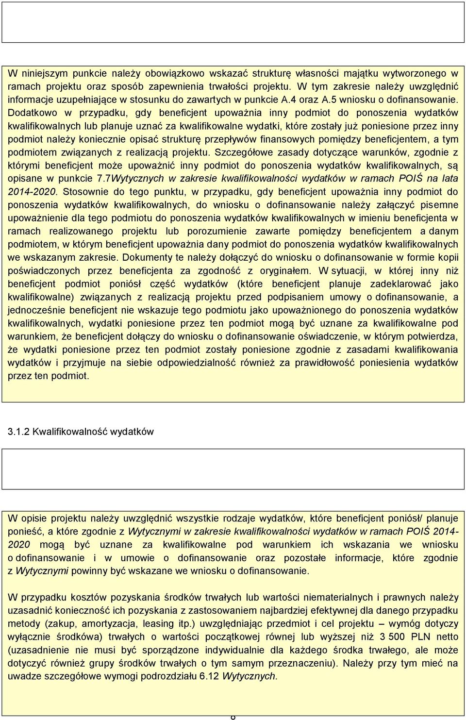 Dodatkowo w przypadku, gdy beneficjent upoważnia inny podmiot do ponoszenia wydatków kwalifikowalnych lub planuje uznać za kwalifikowalne wydatki, które zostały już poniesione przez inny podmiot