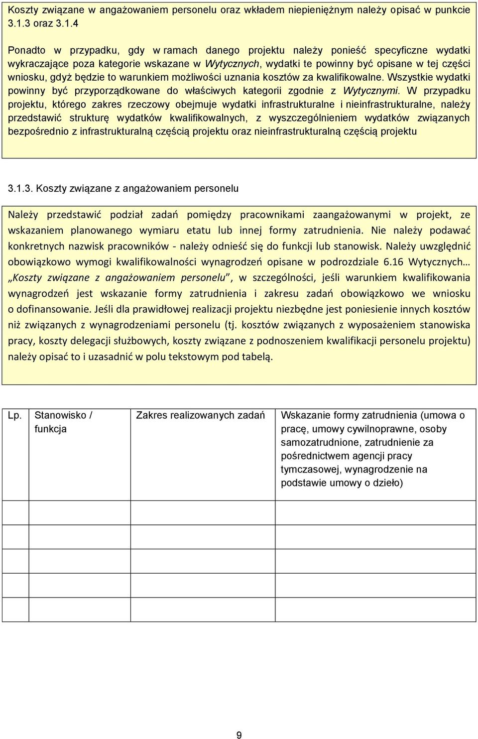 4 Ponadto w przypadku, gdy w ramach danego projektu należy ponieść specyficzne wydatki wykraczające poza kategorie wskazane w Wytycznych, wydatki te powinny być opisane w tej części wniosku, gdyż