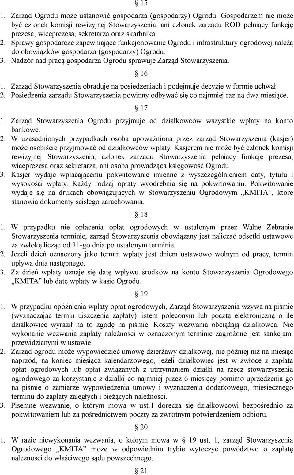 Sprawy gospodarcze zapewniające funkcjonowanie Ogrodu i infrastruktury ogrodowej należą do obowiązków gospodarza (gospodarzy) Ogrodu. 3.