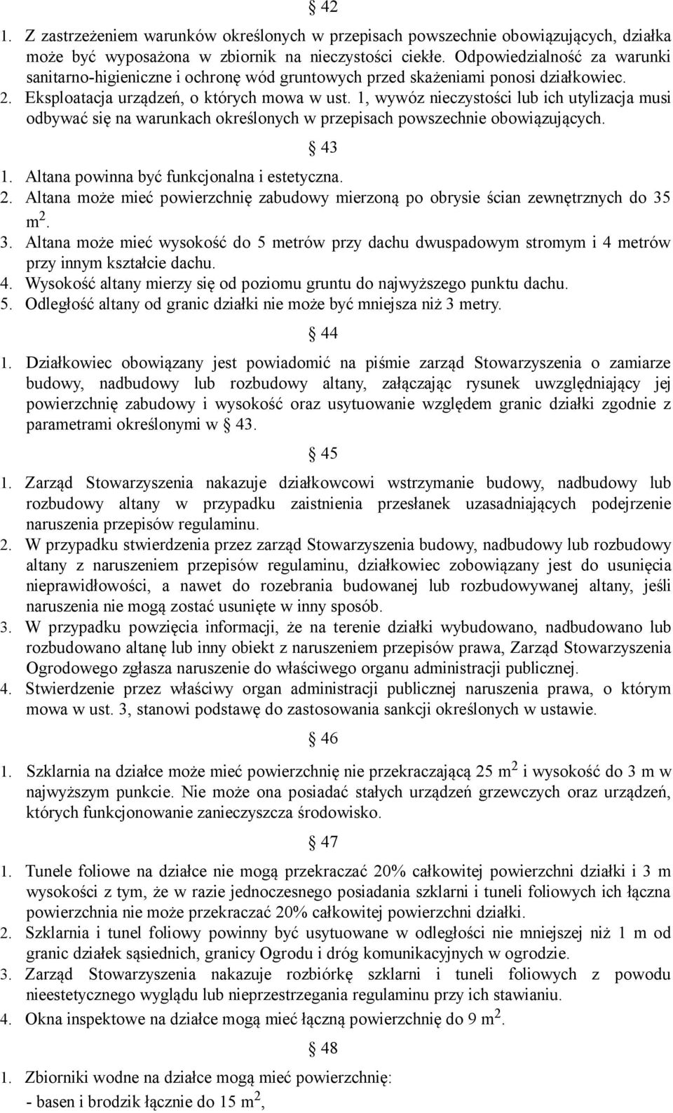 1, wywóz nieczystości lub ich utylizacja musi odbywać się na warunkach określonych w przepisach powszechnie obowiązujących. 43 1. Altana powinna być funkcjonalna i estetyczna. 2.