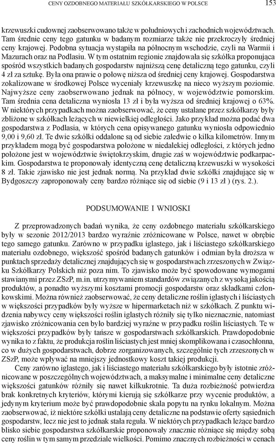 W tym ostatnim regionie znajdowała się szkółka proponująca spośród wszystkich badanych gospodarstw najniższą cenę detaliczną tego gatunku, czyli 4 zł za sztukę.