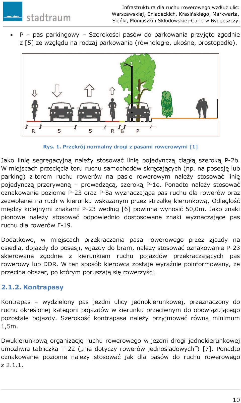 na posesję lub parking) z torem ruchu rowerów na pasie rowerowym należy stosować linię pojedynczą przerywaną prowadzącą, szeroką P-1e.